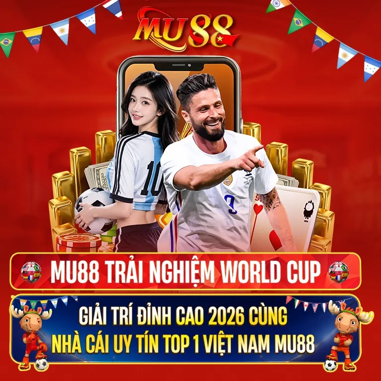 MU88 trải nghiệm WORLD CUP - Giải trí đỉnh cao cùng nhà cái uy tín top 1 Việt Nam MU88