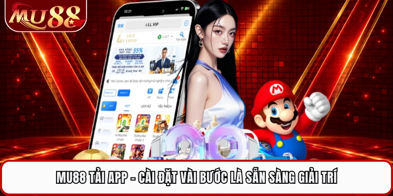 MU88 Tải App - Cài Đặt Vài Bước Là Sẵn Sàng Giải Trí 